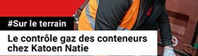 Sur le terrain - Le contrôle gaz des conteneurs chez Katoen Natie
