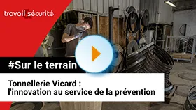 Sur le terrain - Tonnellerie Vicard : l'innovation au service de la prévention