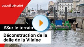 Sur le terrain - Déconstruction de la dalle de la Vilaine