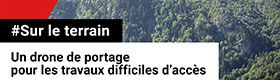 Sur le terrain - Un drone de portage pour les travaux difficiles d'accès