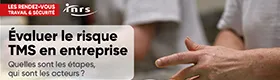 Les Rendez-vous de Travail & Sécurité - Evaluer le risque TMS en entreprise : Quelles sont les étapes, qui sont les acteurs?