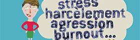Stress, harcèlement, agression, burnout...