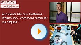 Podcast - Batteries lithium-ion et accidents : comment diminuer les risques ?