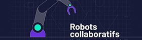 Robots collaboratifs. Identifier les risques pour les prévenir